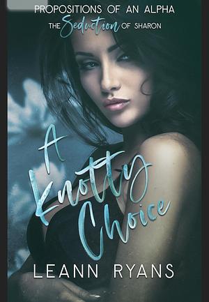 A Knotty Choice: The Seduction of Sharon by Leann Ryans, Leann Ryans