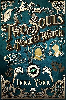 Two Souls & a Pocket Watch: AKA Victorian Vampire Daddy by Inka York