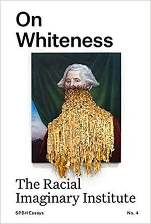 On Whiteness: The Racial Imaginary Institute by Claudia Rankine