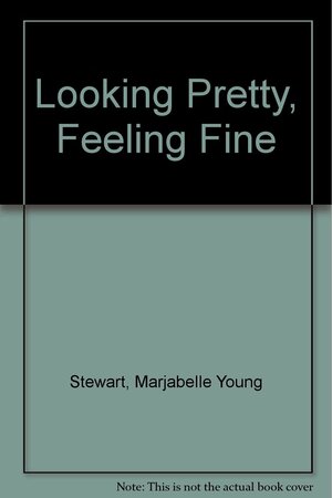 Looking Pretty, Feeling Fine by Durell Godfrey, Marjabelle Young Stewart