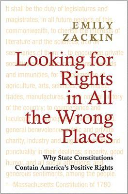 Looking for Rights in All the Wrong Places: Why State Constitutions Contain America's Positive Rights by Emily Zackin