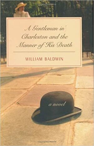 A Gentleman in Charleston and the Manner of His Death by William P. Baldwin III