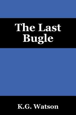 The Last Bugle by K. G. Watson