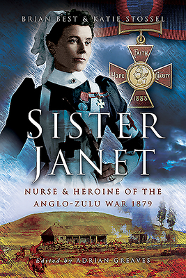 Sister Janet: Nurse & Heroine of the Anglo-Zulu War, 1879 by Brian Best, Katie Slossel