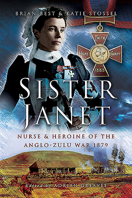 Sister Janet: Nurse & Heroine of the Anglo-Zulu War, 1879 by Katie Slossel, Brian Best