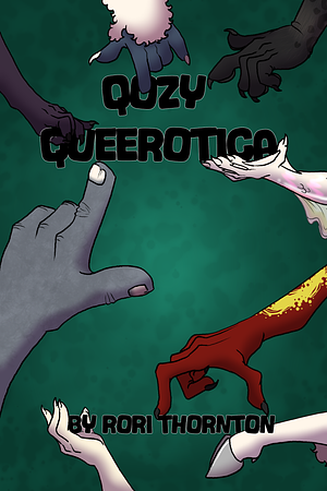 Qozy Queerotica: A Wholesome and Horny Monster Lover Anthology by Rori Thornton