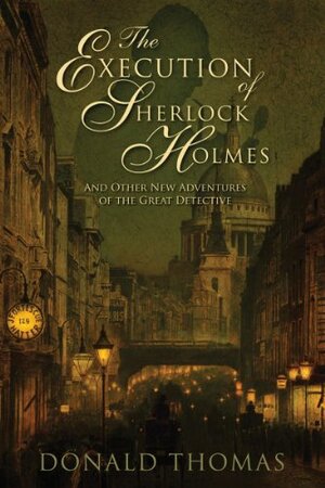 The Execution of Sherlock Holmes: And Other New Adventures of the Great Detective by Donald Serrell Thomas