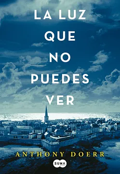 La Luz Que No Puedes Ver / All the Light We Cannot See by Anthony Doerr