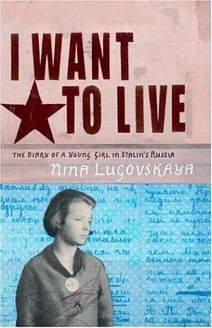 I Want to Live by Nina Lugovskaya, Nina Lugovskaya