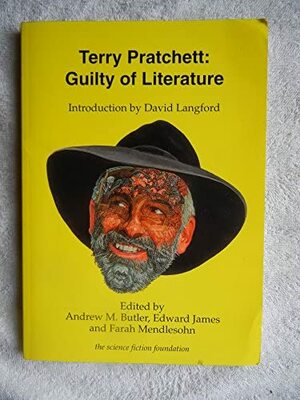 Terry Pratchett: Guilty Of Literature by Andrew M. Butler, Farah Mendlesohn