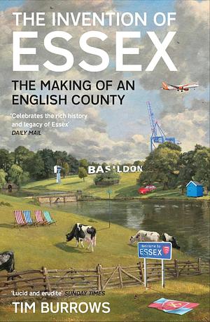 The Invention of Essex: The Making of an English County by Tim Burrows