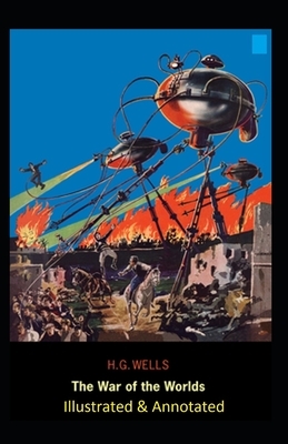 The War of the Worlds Illustrated & Annotated by H.G. Wells