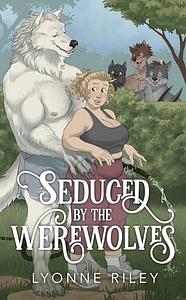 Seduced by the Werewolves  by Lyonne Riley