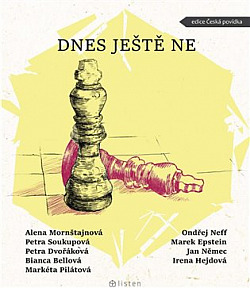 Dnes ještě ne by Marek Epstein, Petra Soukupová, Markéta Pilátová, Jan Němec, Alena Mornštajnová, Bianca Bellová, Petra Dvořáková, Irena Hejdová, Ondřej Neff