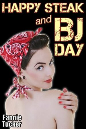 Happy Steak and BJ Day by Fannie Tucker