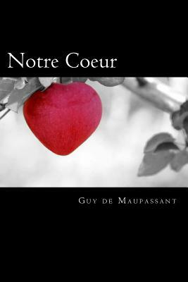 Notre Coeur (French Edition) by Guy de Maupassant