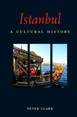 Istanbul: A Cultural History by Peter Clark