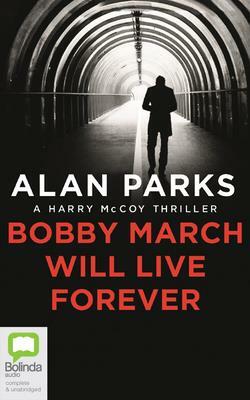 Bobby March Will Live Forever by Alan Parks