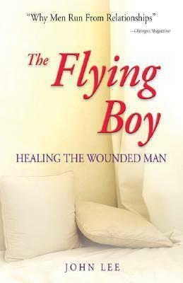 The Flying Boy: Healing the Wounded Man by John H. Lee