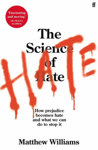 The Science of Hate: How prejudice becomes hate and what we can do to stop it by Matthew Williams