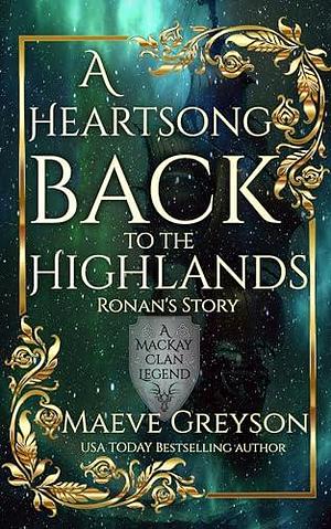 A Heartsong Back to the Highlands - Ronan's Story - (A MacKay Clan Legend) - A Scottish Fantasy Romance by Maeve Greyson, Maeve Greyson