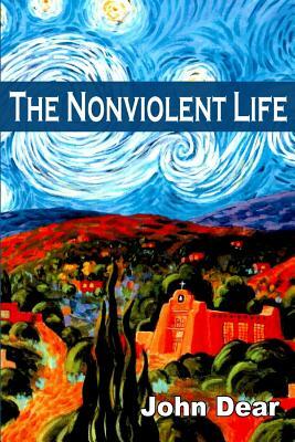 The Nonviolent Life by John Dear