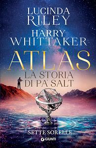 Atlas. La storia di Pa' Salt by Lucinda Riley, Harry Whittaker