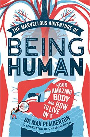 The Marvellous Adventure of Being Human: Your Amazing Body and How to Live in it by Max Pemberton