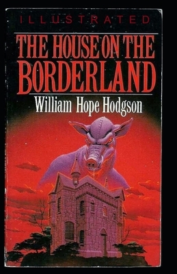 The House on the Borderland illustrated by William Hope Hodgson