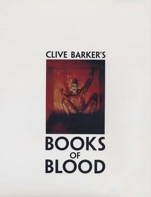 Books of Blood: Volumes 1-6 by Clive Barker