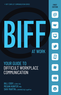 Biff at Work: Your Guide to Difficult Workplace Communication by Bill Eddy, Megan Hunter, Shiv Martin