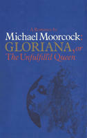 Gloriana, or The Unfulfill'd Queen by Michael Moorcock