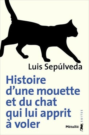 Histoire d'une mouette et du chat qui lui apprit à voler by Luis Sepúlveda, Anne-Marie Métailié