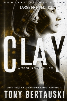 Clay (Large Print Edition): A Technothriller by Tony Bertauski