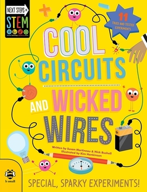 Cool Circuits and Wicked Wires: Special, Sparky Experiments! by Susan Martineau, Nick Bushell