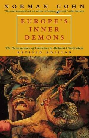 Europe's Inner Demons: The Demonization of Christians in Medieval Christendom by Norman Cohn