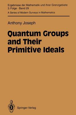Quantum Groups and Their Primitive Ideals by Anthony Joseph