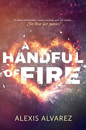 A Handful of Fire by Alexis Alvarez