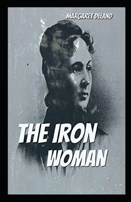 The Iron Woman Illustrated by Margaret Deland