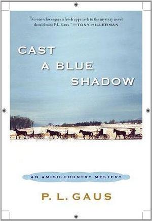 Cast a Blue Shadow: An Amish-Country Mystery by P.L. Gaus, P.L. Gaus
