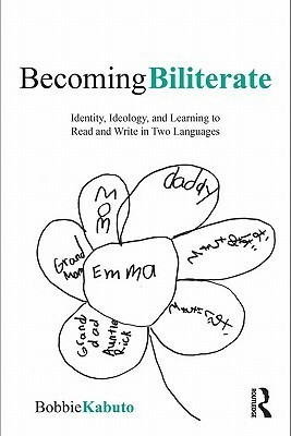 Becoming Biliterate: Identity, Ideology, and Learning to Read and Write in Two Languages by Bobbie Kabuto