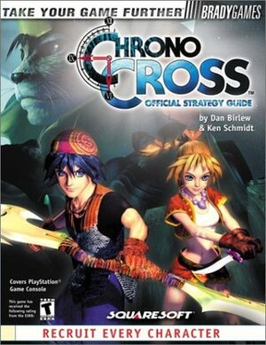 Chrono Cross - Official Strategy Guide by Ken Schmidt, Dan Birlew