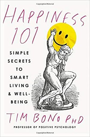 Happiness 101: Simple Secrets to Smart living & Well-being by Tim Bono