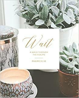 Wait: Psalms 31-60 by Kristin Schmucker
