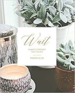 Wait: Psalms 31-60 by Kristin Schmucker