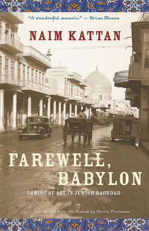 Farewell, Babylon: Coming of Age in Jewish Baghdad by Naim Kattan, Sheila Fischman