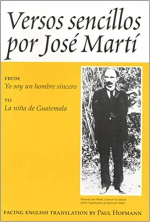 Versos sencillos: from Yo soy un hombre sincero to La nina de Guatemala by José Martí