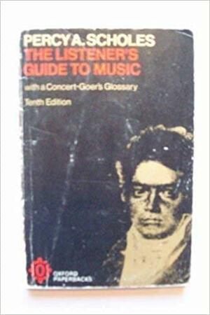 Listeners Guide to Music: With a Concert-Goer's Glossary by Percy Alfred Scholes