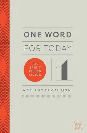 One Word for Today for Spirit-Filled Living: A 90-Day Devotional by Baker Publishing Group, Baker Publishing Group