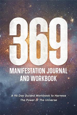 369 Manifestation Journal and Workbook: A 96 Day Guided Workbook to Harness The Power of The Universe by Layla Moon, Layla Moon